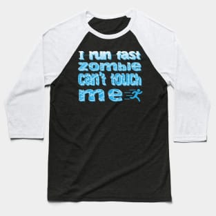 I Run Fast Zombie Cant Touch Me Baseball T-Shirt